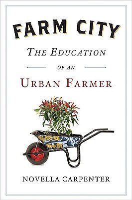 Cover Art for 9781594202216, Farm City: The Education Of An Urban Farmer. by Novella Carpenter