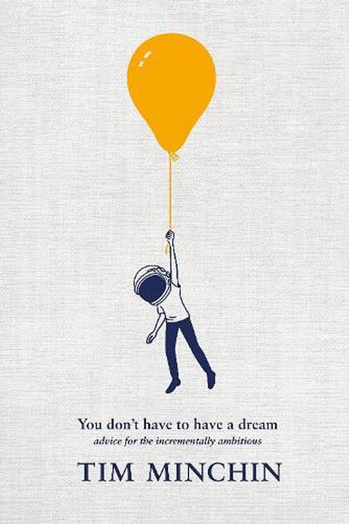 Cover Art for 9781529931822, You Don't Have to Have a Dream by Tim Minchin
