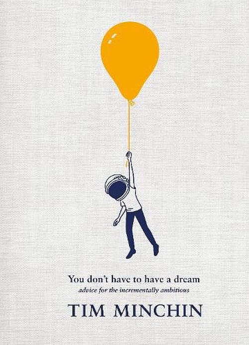 Cover Art for 9781529931822, You Don't Have to Have a Dream by Tim Minchin