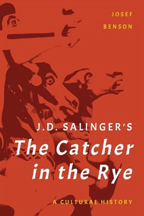 Cover Art for 9781538184165, J. D. Salinger's The Catcher in the Rye: A Cultural History by Josef Benson