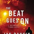 Cover Art for 9780316296830, The Beat Goes On: The Complete Rebus Stories by Ian Rankin