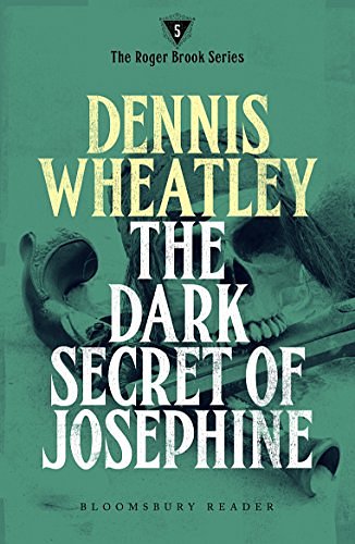 Cover Art for B00JEJB1KG, The Dark Secret of Josephine (Roger Brook Book 5) by Dennis Wheatley