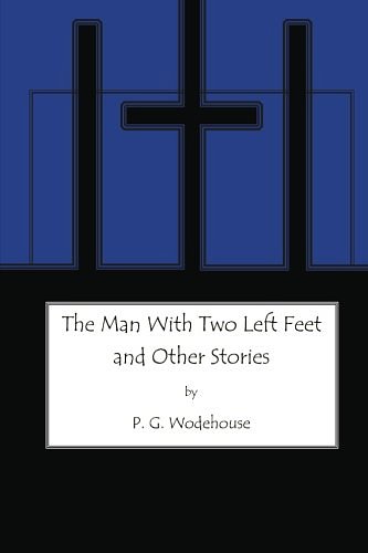 Cover Art for 9781479379156, The Man with Two Left Feet: and Other Stories by P. G. Wodehouse