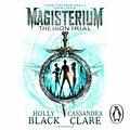 Cover Art for 9781448197651, Magisterium: The Iron Trial by Cassandra Clare, Holly Black, Paul Boehmer