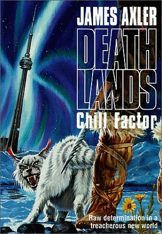 Cover Art for 9781552044018, Chill Factor: Raw Determination in a Treacherous New World by James Axler