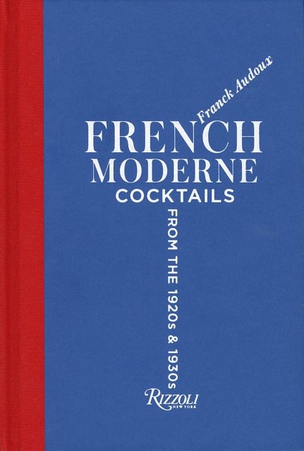 Cover Art for 9780847861606, French ModerneCocktails from the Twenties and Thirties - With... by Franck Audoux