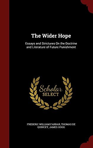 Cover Art for 9781297704253, The Wider HopeEssays and Strictures on the Doctrine and Liter... by Frederic William Farrar, De Quincey, Thomas, James Hogg