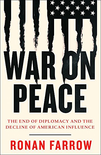 Cover Art for B00ODG9XX2, War on Peace: The End of Diplomacy and the Decline of American Influence by Ronan Farrow