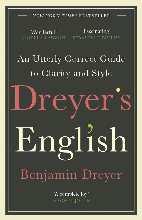 Cover Art for 9781787464131, Dreyer’s English: An Utterly Correct Guide to Clarity and Style: The UK Edition by Benjamin Dreyer