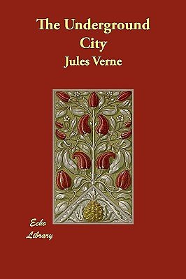 Cover Art for 9781406893236, The Underground City by Jules Verne