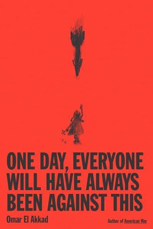 Cover Art for 9798217209064, One Day, Everyone Will Have Always Been Against This by Omar El Akkad