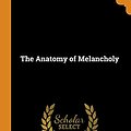 Cover Art for 9780344062070, The Anatomy of Melancholy by Robert Burton