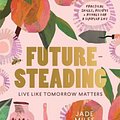 Cover Art for 9781911668268, Futuresteading: Live like tomorrow matters by Jade Miles