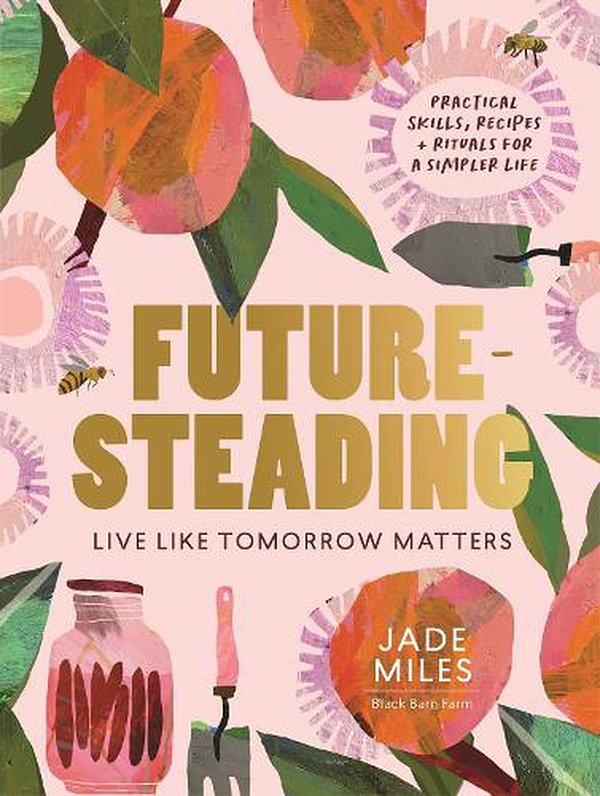 Cover Art for 9781911668268, Futuresteading: Live like tomorrow matters by Jade Miles