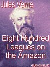 Cover Art for 9781412161794, Eight Hundred Leagues on the Amazon by Jules Verne