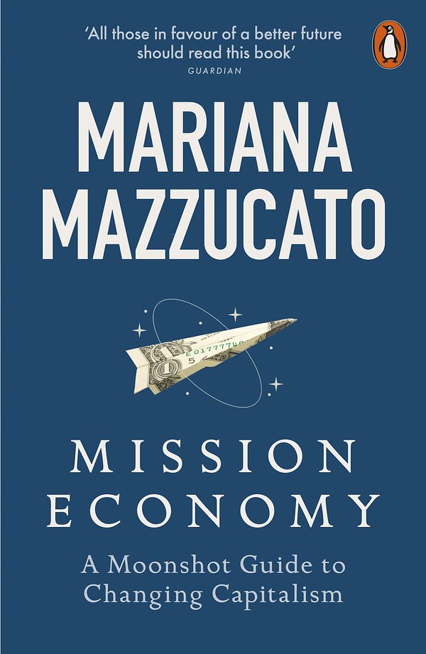 Cover Art for 9780241419748, Mission Economy: A Moonshot Guide to Changing Capitalism by Mariana Mazzucato