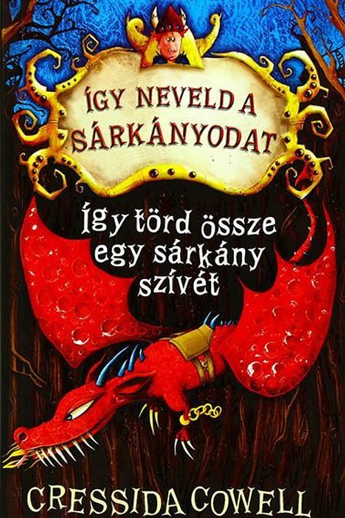 Cover Art for 9786158041775, Így törd össze egy sárkány szívét by Cressida Cowell