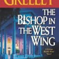 Cover Art for 9781429912242, The Bishop in the West Wing by Andrew M. Greeley