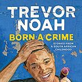 Cover Art for 9781473635289, Born A Crime: And Other Third World Problems by Trevor Noah