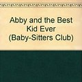 Cover Art for 9780613062572, Abby and the Best Kid Ever by Ann M. Martin