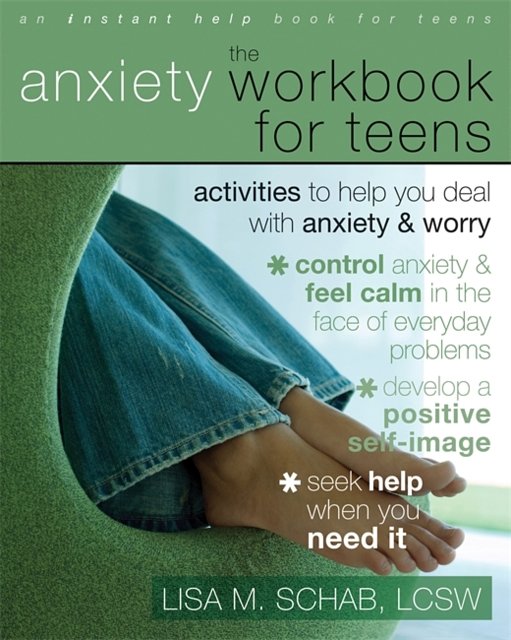 Cover Art for 9781572246034, The Anxiety Workbook for Teens by Lisa M. Schab