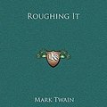 Cover Art for 9781169332775, Roughing It by Mark Twain