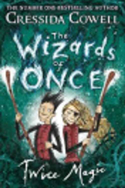 Cover Art for 9781444941418, The Wizards of Once: Twice Magic by Cressida Cowell