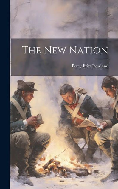 Cover Art for 9781020844942, The New Nation by Percy Fritz Rowland