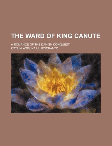 Cover Art for 9781154300161, The Ward of King Canute; A Romance of the Danish Conquest (Paperback) by General Books