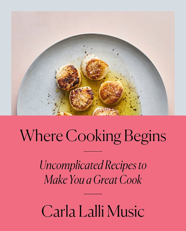 Cover Art for 9780525573340, Where Cooking Begins: Uncomplicated Recipes to Make You a Great Cook by Carla Lalli Music
