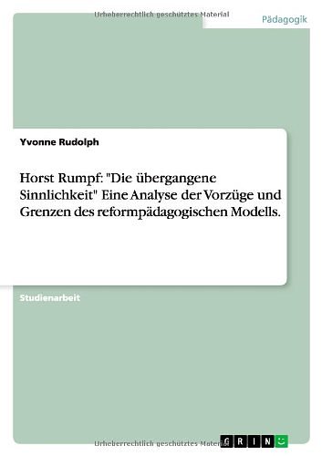 Cover Art for 9783640858071, Horst Rumpf: "Die übergangene Sinnlichkeit" Eine Analyse der Vorzüge und Grenzen des reformpädagogischen Modells. by Yvonne Rudolph