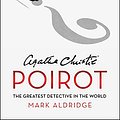 Cover Art for 9780063019003, Agatha Christie's Poirot: The Greatest Detective in the World by Mark Aldridge