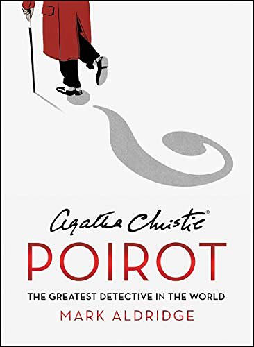 Cover Art for 9780063019003, Agatha Christie's Poirot: The Greatest Detective in the World by Mark Aldridge