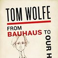 Cover Art for 9780312429140, From Bauhaus to Our House by Tom Wolfe