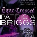 Cover Art for 9780748111756, Bone Crossed: Mercy Thompson Book 4 by Patricia Briggs