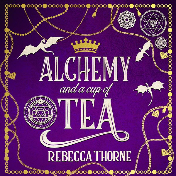 5 editions of Alchemy and a Cup of Tea by Rebecca Thorne