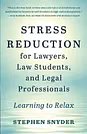 Cover Art for 9781734781007, Stress Reduction for Lawyers, Law Students, and Legal Professionals: Learning to Relax by Stephen Snyder