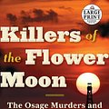 Cover Art for 9781524755935, Killers of the Flower Moon: The Osage Murders and the Birth of the FBI (Random House Large Print) by David Grann