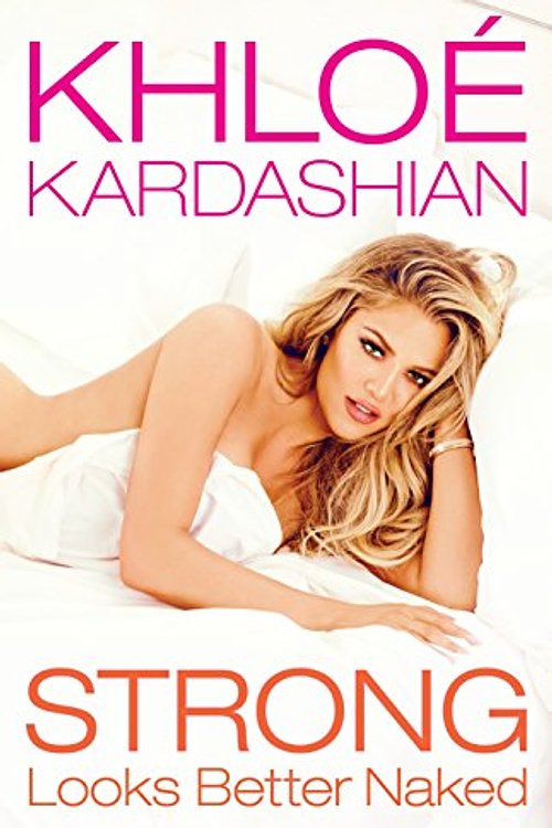Cover Art for 9781471156533, Strong Looks Better Naked by Khloe Kardashian
