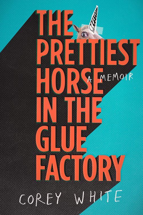 Cover Art for 9780670079346, The Prettiest Horse in the Glue Factory by Corey White