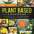 Cover Art for 9798656803649, Plant Based Cookbook: 150 Delicious High-Protein Vegan Recipes to Improve Athletic Performance + 28 Days Meal Plan. 2 Books in 1: Plant Based Cookbook for Athletes and High-Protein Recipes. by Michael Gill