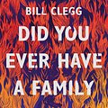 Cover Art for 9781784701055, Did You Ever Have a Family by Bill Clegg