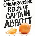 Cover Art for 9781760290542, The Short and Excruciatingly Embarrassing Reign of Captain Abbott by Andrew P. Street