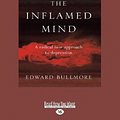 Cover Art for 9781525279911, The Inflamed Mind by Edward Bullmore