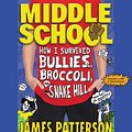 Cover Art for 9781619698062, Middle School: How I Survived Bullies, Broccoli, and Snake Hill by James Patterson, Chris Tebbetts