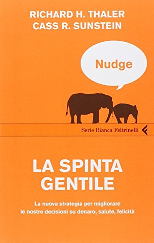 Cover Art for 9788807171734, Nudge. La spinta gentile. La nuova strategia per migliorare le nostre decisioni su denaro, salute, felicità by Richard H. Thaler, Cass R. Sunstein