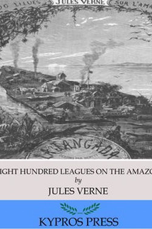 Cover Art for 9781518370137, Eight Hundred Leagues on the Amazon by Jules Verne