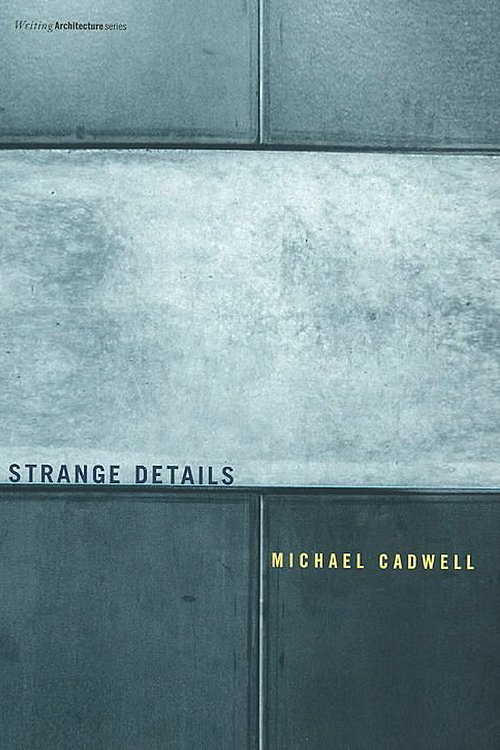 Cover Art for 9780262532914, Strange Details by Michael Cadwell, Nader Tehrani