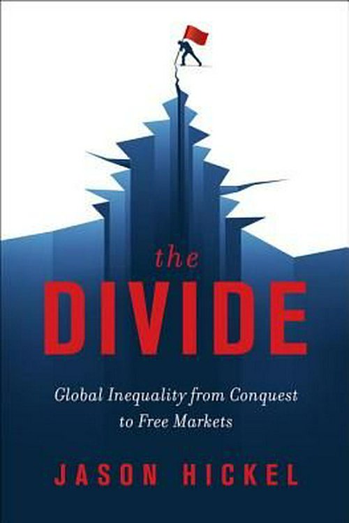 Cover Art for 9780393651362, The Divide: Global Inequality from Conquest to Free Markets by Jason Hickel