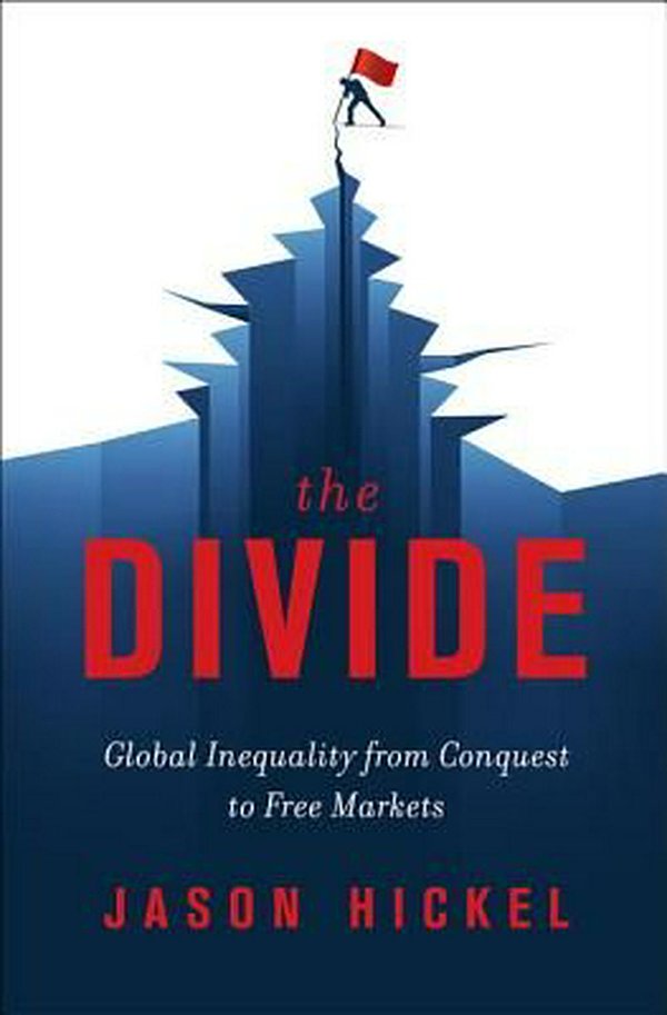 Cover Art for 9780393651362, The Divide: Global Inequality from Conquest to Free Markets by Jason Hickel